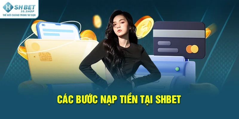 Nạp Tiền Shbet Ưu Điểm Vượt Trội, Rút Ngắn Thời Gian 4 Các bước nạp tiền tại Shbet