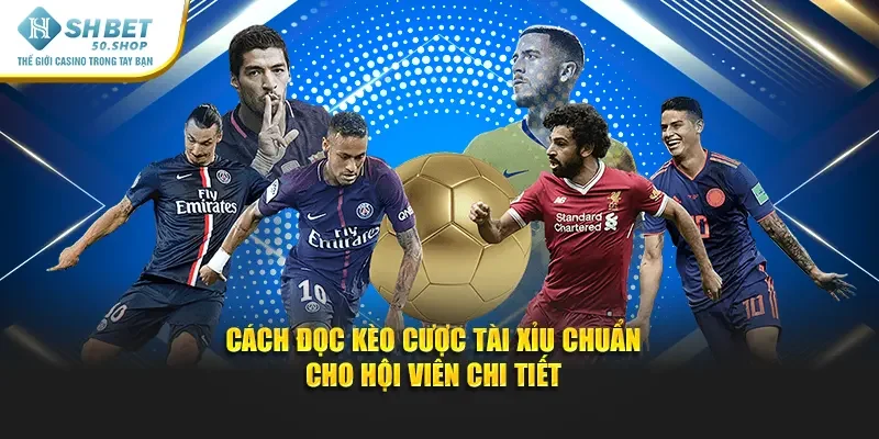 Kèo Tài Xỉu Shbet - Đặt Cược Dễ Dàng Thắng Ngay Hôm Nay 3 Cách đọc kèo cược tài xỉu chuẩn cho hội viên chi tiết