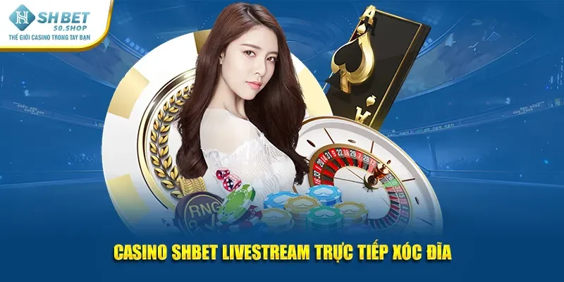 Casino Shbet livestream trực tiếp xóc đĩa