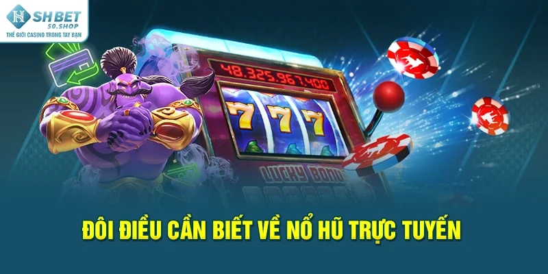 Nổ Hũ Trực Tuyến Shbet Săn Jackpot Trong Phút Chốc 1 Đôi điều cần biết về nổ hũ trực tuyến