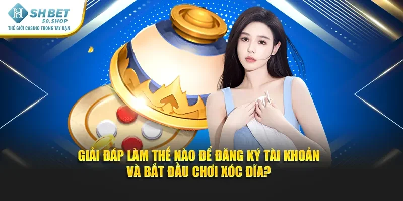 Cách Chơi Xóc Đĩa Shbet – Khám Phá Trải Nghiệm Thú Vị 4 Giải đáp làm thế nào để đăng ký tài khoản và bắt đầu chơi xóc đĩa?