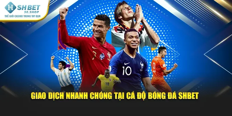 Cá Độ Bóng Đá – Khám Phá Sân Chơi Đỉnh Cao Cùng Shbet 4 Giao dịch nhanh chóng tại cá độ bóng đá Shbet