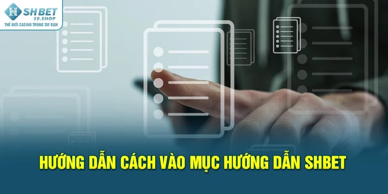 Hướng dẫn cách vào mục hướng dẫn Shbet