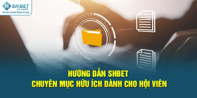 Tìm hiểu về chuyên mục hướng dẫn Shbet