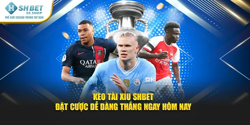 Kèo Tài Xỉu Shbet - Đặt Cược Dễ Dàng Thắng Ngay Hôm Nay