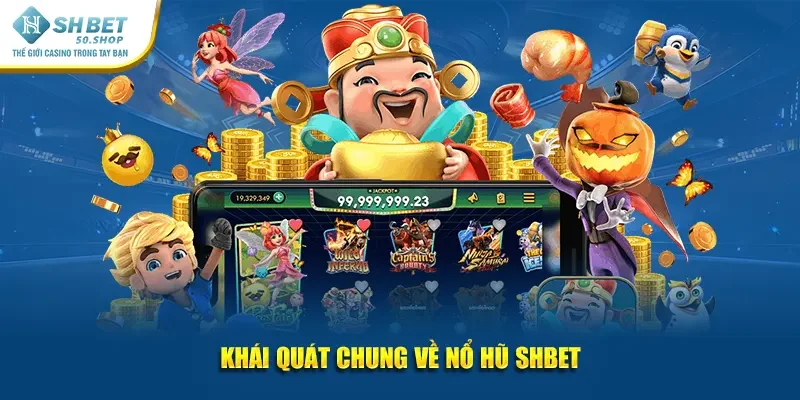 Khái quát chung về nổ hũ Shbet