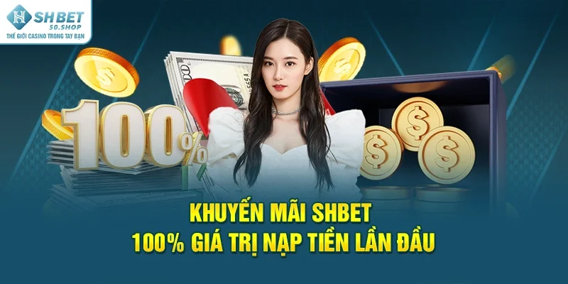 Khuyến Mãi Shbet Bữa Tiệc Chiêu Đãi Thành Viên Cực Khủng 1 Khuyến mãi Shbet 100% giá trị nạp tiền lần đầu