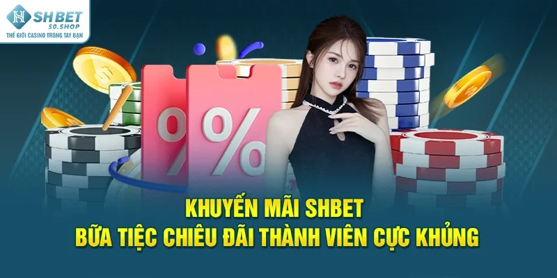 Khuyến Mãi Shbet Bữa Tiệc Chiêu Đãi Thành Viên Cực Khủng