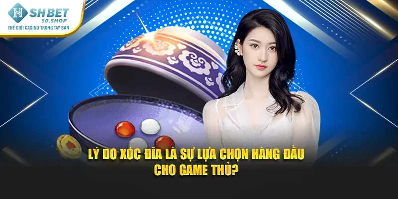Cách Chơi Xóc Đĩa Shbet – Khám Phá Trải Nghiệm Thú Vị 1 Lý do xóc đĩa là sự lựa chọn hàng đầu cho game thủ?