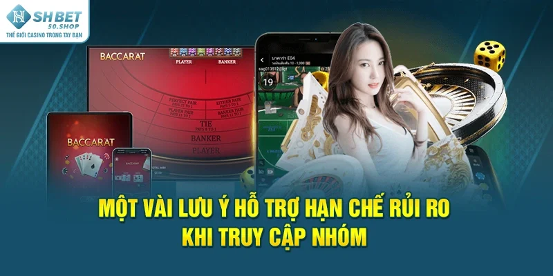 Nhóm Kéo Baccarat - Cách Chơi Gian Lận Dự Đoán Kết Quả Chuẩn 4 Một vài lưu ý hỗ trợ hạn chế rủi ro khi truy cập nhóm