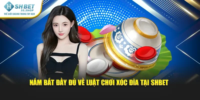 Cách Chơi Xóc Đĩa Shbet – Khám Phá Trải Nghiệm Thú Vị 2 Nắm bắt đầy đủ về luật chơi xóc đĩa tại Shbet