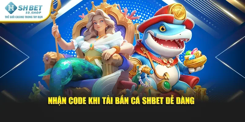 Tải Bắn Cá Shbet – Trải Nghiệm Săn Thưởng Cực Đã 2025 4 Nhận code khi tải Bắn Cá Shbet dễ dàng