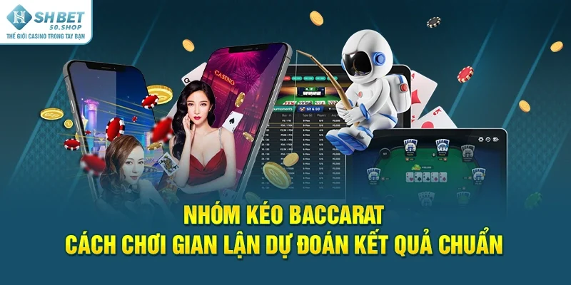 Nhóm Kéo Baccarat - Cách Chơi Gian Lận Dự Đoán Kết Quả Chuẩn 24 Nhóm Kéo Baccarat - Cách Chơi Gian Lận Dự Đoán Kết Quả Chuẩn
