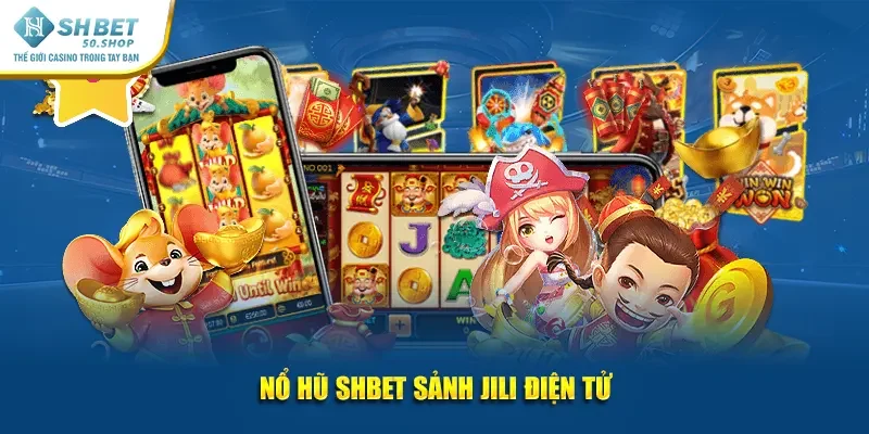 Nổ hũ Shbet sảnh JILI điện tử