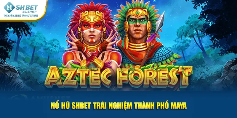Nổ hũ Shbet trải nghiệm thành phố Maya