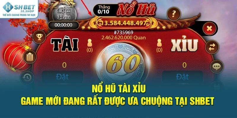 Nổ Hũ Tài Xỉu - Game Mới Đang rất Được Ưa Chuộng Tại Shbet 23 Nổ Hũ Tài Xỉu - Game Mới Đang rất Được Ưa Chuộng Tại Shbet