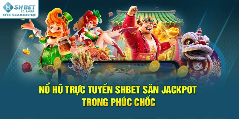 Nổ Hũ Trực Tuyến Shbet Săn Jackpot Trong Phút Chốc