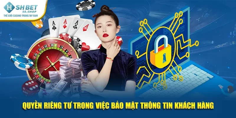 Quyền Riêng Tư Shbet Cập Nhật Những Quy Định Mới Nhất 3 Quyền riêng tư trong việc bảo mật thông tin khách hàng
