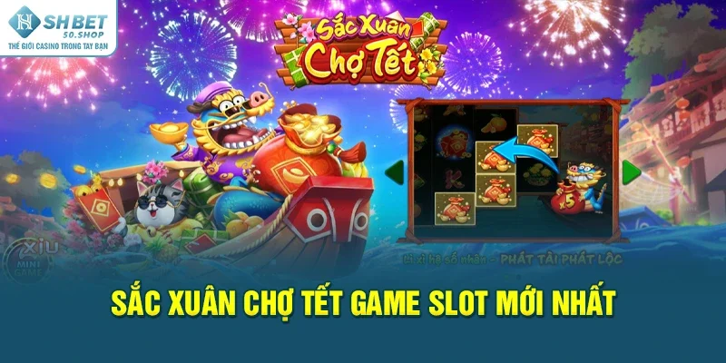 Nổ Hũ Trực Tuyến Shbet Săn Jackpot Trong Phút Chốc 4 Sắc Xuân Chợ Tết game slot mới nhất