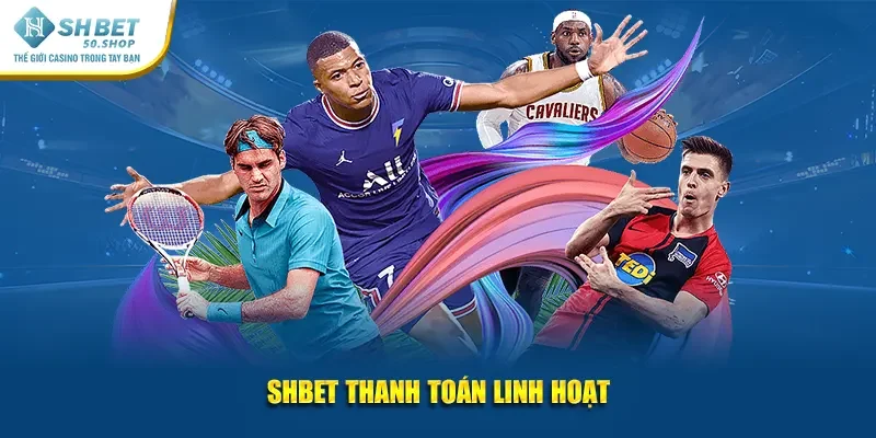 Giới Thiệu Shbet Sân Chơi Uy Tín Xanh Chín Hàng Đầu Châu Á 4 Shbet thanh toán linh hoạt