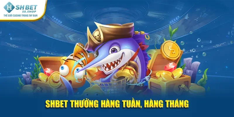 Shbet thưởng hàng tuần, hàng tháng