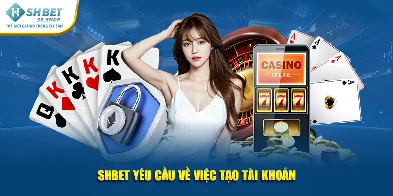 Quyền Riêng Tư Shbet Cập Nhật Những Quy Định Mới Nhất 2 Shbet yêu cầu về việc tạo tài khoản