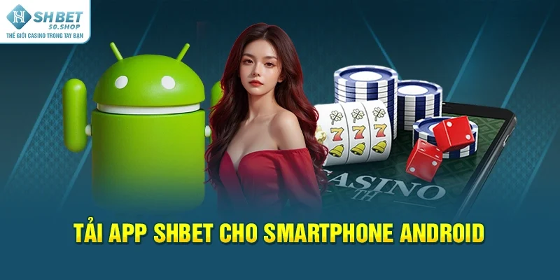 Tải App Shbet Trên Mobile Dễ Dàng Thành Công Trong Phút Một 2 Tải app Shbet cho smartphone Android