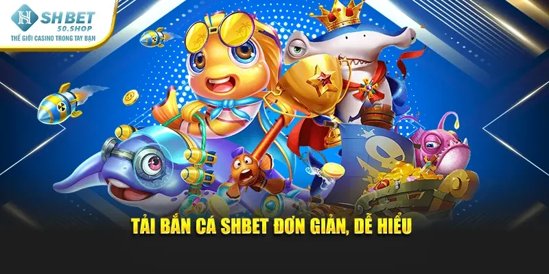 Tải Bắn Cá Shbet – Trải Nghiệm Săn Thưởng Cực Đã 2025 2 Tải Bắn Cá Shbet đơn giản, dễ hiểu