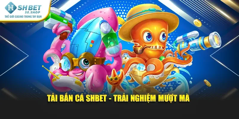 Tải Bắn Cá Shbet – Trải Nghiệm Săn Thưởng Cực Đã 2025 1 Tải Bắn Cá Shbet - trải nghiệm mượt mà