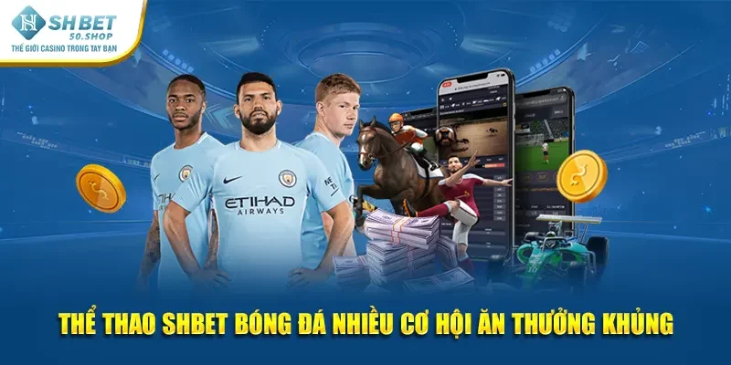 Thể thao Shbet bóng đá nhiều cơ hội ăn thưởng khủng