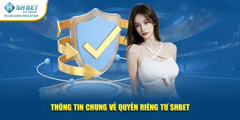 Quyền Riêng Tư Shbet Cập Nhật Những Quy Định Mới Nhất 1 Thông tin chung về quyền riêng tư Shbet