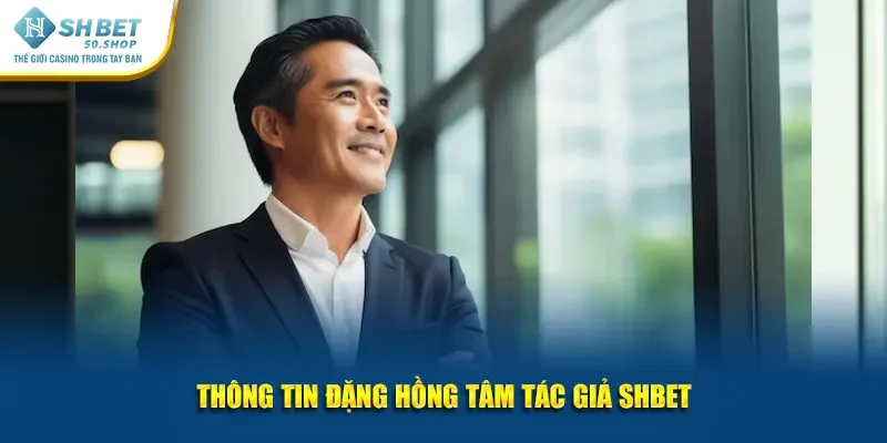 Tác Giả Shbet Đặng Hồng Tâm Tài Năng, Sáng Tạo Và Quyết Tâm 1 Thông tin Đặng Hồng Tâm tác giả Shbet