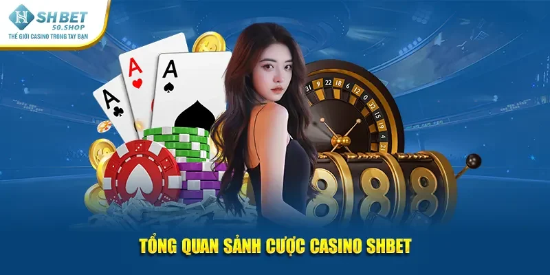 Tổng quan sảnh cược casino Shbet